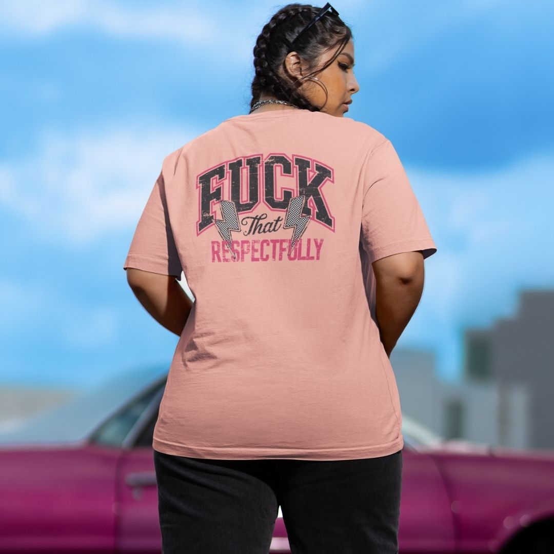 Fuck that Respectfully Oversized T-shirt