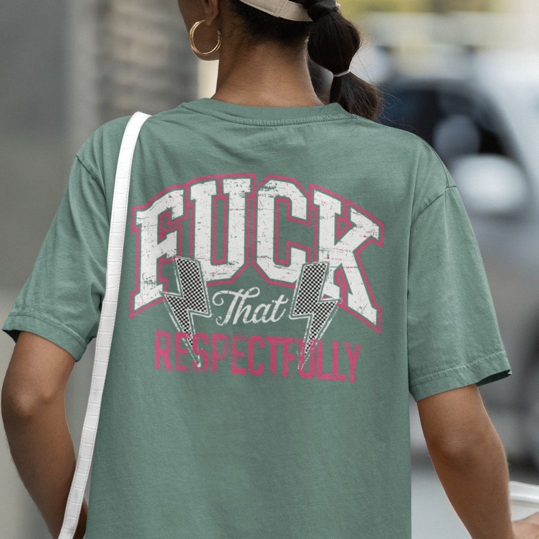 Fuck that Respectfully Oversized T-shirt