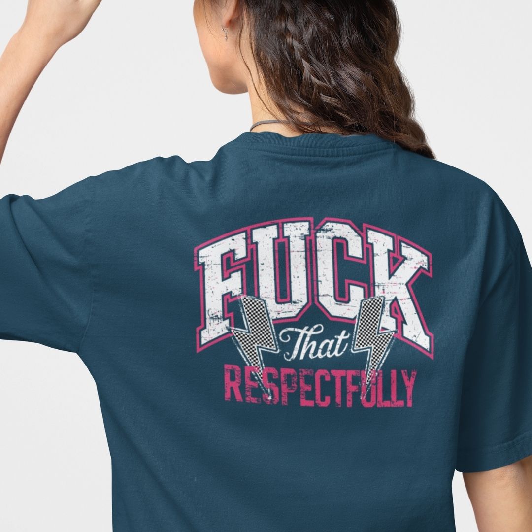 Fuck that Respectfully Oversized T-shirt