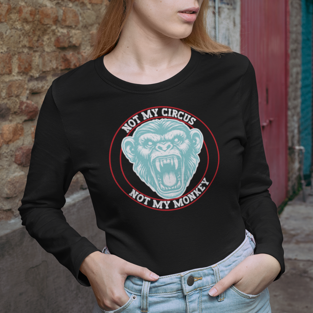 Not my Circus, Not My Monkey Long Sleeve Tee