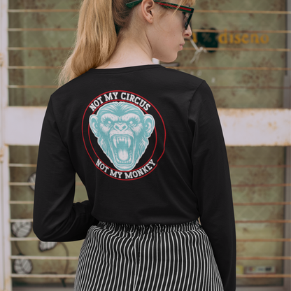 Not my Circus, Not My Monkey Long Sleeve Tee